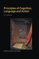 Principles of Cognition, Language and Action di N. Praetorius edito da Springer