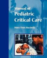 Manual of Pediatric Critical Care di Mary Fran Hazinski edito da Elsevier - Health Sciences Division