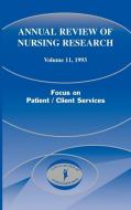 Annual Review of Nursing Research, Volume 11, 1993: Focus on Patient/Client Services edito da SPRINGER PUB