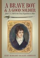 A Brave Boy And A Good Soldier di Mary Margaret McAllen Amberson edito da Texas State Historical Association,u.s.