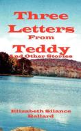 Three Letters From Teddy And Other Stories di Elizabeth Silance Ballard edito da Righter Publishing Company