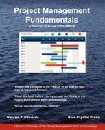Project Management Fundamentals: A Practical Overview of the Pmbok di George T. Edwards edito da Blue Crystal Group