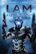 I Am Automaton di Edward P. Cardillo edito da Severed Press
