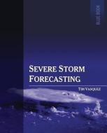Severe Storm Forecasting, 1st Ed, Color di Tim Vasquez edito da WEATHER GRAPHICS TECHNOLOGIES