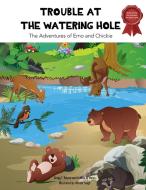 Trouble at the Watering Hole: The Adventures of Emo and Chickie di Gregg F. Relyea, Joshua N. Weiss edito da RESOLUTION PR