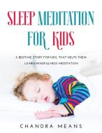 SLEEP MEDITATION FOR KIDS di Chandra Means edito da Chandra Means