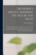 The Horse's Mouth, Showing The Age By The Teeth edito da Legare Street Press