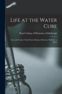 Life At The Water Cure edito da Legare Street Press