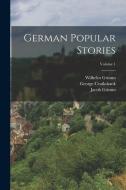 German Popular Stories; Volume 1 di Jacob Grimm, Wilhelm Grimm, George Cruikshank edito da LEGARE STREET PR