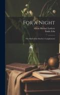 For a Night; The Maid of the Dawber; Complements di Émile Zola, Alison Michael Lederer edito da LEGARE STREET PR