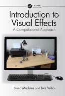 Introduction To Visual Effects di Luiz Velho, Bruno Madeira edito da Taylor & Francis Ltd