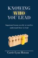 Knowing Who You Lead di Carrie-Lynn Hotson edito da FriesenPress