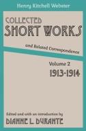 Collected Short Works and Related Correspondence Vol. 2 di Henry Kitchell Webster edito da Dianne L. Durante