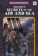 History's Secrets of the Air and Sea di Grace Hansen edito da DISCOVERROO