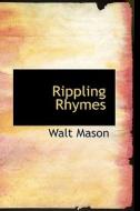 Rippling Rhymes di Walt Mason edito da Bibliolife