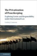 The Privatization of Peacekeeping di Lindsey Cameron edito da Cambridge University Press