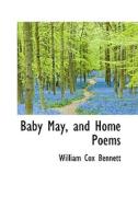 Baby May, And Home Poems di William Cox Bennett edito da Bibliolife