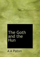 The Goth And The Hun di A A Paton edito da Bibliolife