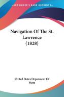 Navigation of the St. Lawrence (1828) di States United States Deparment of State, United States Deparment of State edito da Kessinger Publishing