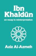Ibn Khaldun di Aziz Al-Azmeh edito da Routledge