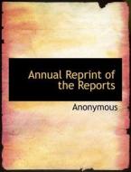 Annual Reprint of the Reports di Anonymous edito da BiblioLife
