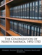 The Colonization Of North America, 1492- di Herbert Eugene Bolton, Thomas Maitland Marshall edito da Nabu Press