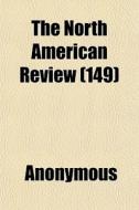The North American Review 149 di Anonymous edito da General Books