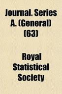 Journal. Series A. General 63 di Royal Statistical Society edito da General Books