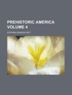Prehistoric America Volume 4 di Stephen Denison Peet edito da Rarebooksclub.com