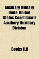 Auxiliary Military Units: United States di Books Llc edito da Books LLC, Wiki Series