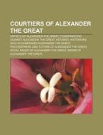 Courtiers Of Alexander The Great: Tha S, di Books Llc edito da Books LLC, Wiki Series