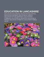 Education In Lancashire: Education In Bl di Books Llc edito da Books LLC, Wiki Series