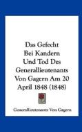 Das Gefecht Bei Kandern Und Tod Des Generallieutenants Von Gagern Am 20 April 1848 (1848) di Generallieutenants Von Gagern edito da Kessinger Publishing