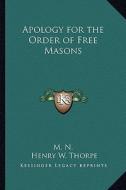 Apology for the Order of Free Masons di M. N. edito da Kessinger Publishing