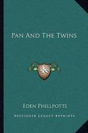 Pan and the Twins di Eden Phillpotts edito da Kessinger Publishing