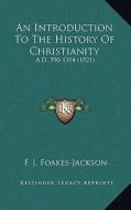 An Introduction to the History of Christianity: A.D. 590-1314 (1921) di F. J. Foakes-Jackson edito da Kessinger Publishing