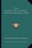The Morals of Economic Internationalism (1920) di John Atkinson Hobson edito da Kessinger Publishing