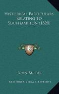 Historical Particulars Relating to Southampton (1820) edito da Kessinger Publishing