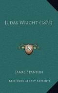 Judas Wright (1875) di James Stanton edito da Kessinger Publishing
