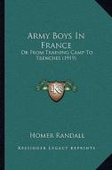 Army Boys in France: Or from Training Camp to Trenches (1919) di Homer Randall edito da Kessinger Publishing