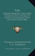 The Grosvenor Gallery: Exhibition of the Works of Thomas Gainsborough, with Historical Notes (1885) di Thomas Gainsborough, F. G. Stephens edito da Kessinger Publishing