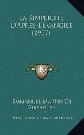 La Simplicite D'Apres L'Evangile (1907) di Emmanuel Martin De Gibergues edito da Kessinger Publishing