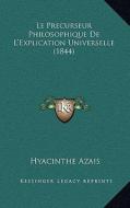 Le Precurseur Philosophique de L'Explication Universelle (1844) di Hyacinthe Azais edito da Kessinger Publishing