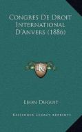 Congres de Droit International D'Anvers (1886) di Leon Duguit edito da Kessinger Publishing