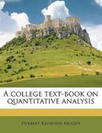 A College Text-book On Quantitative Analysis di Herbert Raymond Moody edito da Nabu Press