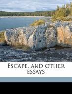 Escape, And Other Essays di Arthur Christopher Benson edito da Nabu Press