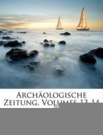 Archäologische Zeitung, Volumes 13-14 di Deutsches Archäologisches Institut edito da Nabu Press