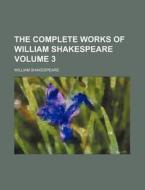 The Complete Works of William Shakespeare Volume 3 di William Shakespeare edito da Rarebooksclub.com