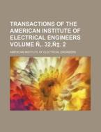 Transactions of the American Institute of Electrical Engineers Volume N . 32, N . 2 di American Institute of Engineers edito da Rarebooksclub.com