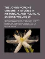 The Johns Hopkins University Studies in Historical and Political Science Volume 30 di Herbert Baxter Adams edito da Rarebooksclub.com